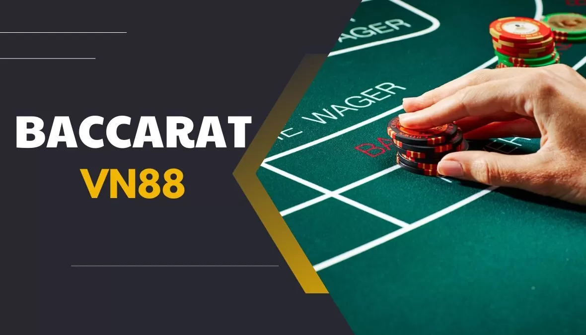 Baccarat là game casino nổi tiếng bậc nhất tại các cổng game vn88