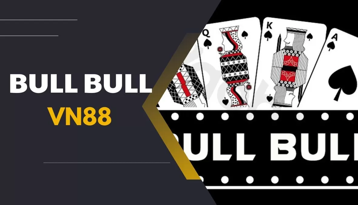 Bull Bull là một sản phẩm casino trên vn88