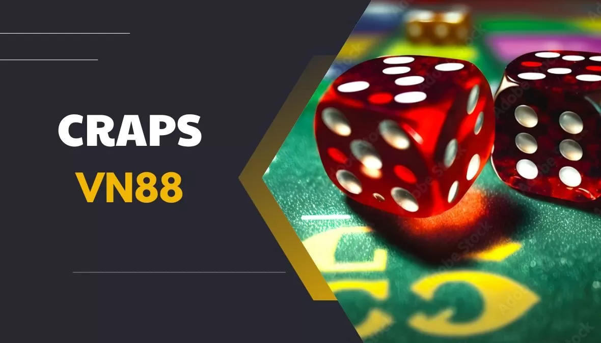 Craps là một trò chơi thú vị trên vn88