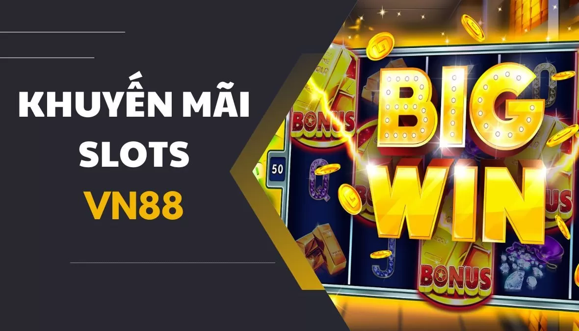 Khuyến mãi Slots tại nhà cái VN88 vô cùng đa dạng và đặc sắc